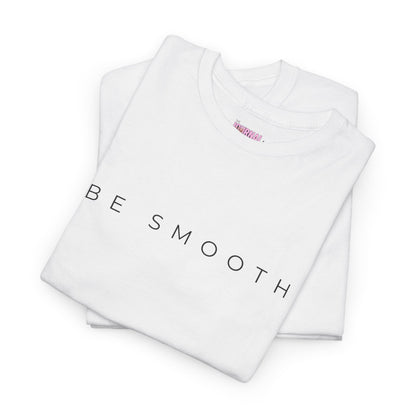 Be Smooth T-Shirt Minimalist