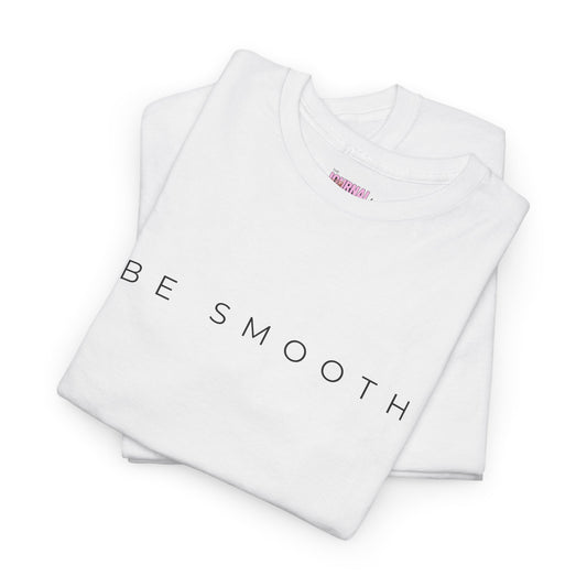 Be Smooth T-Shirt Minimalist