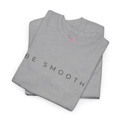 Be Smooth T-Shirt Minimalist