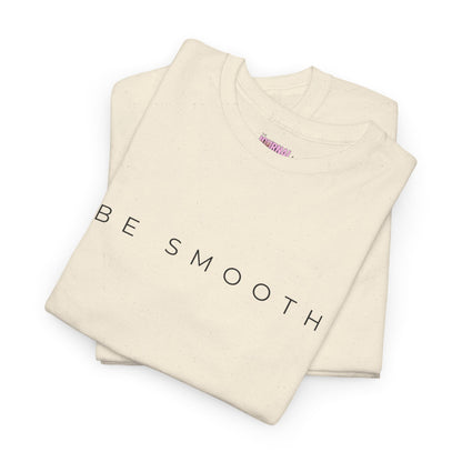 Be Smooth T-Shirt Minimalist